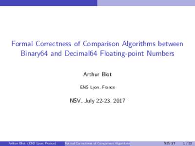 Formal Correctness of Comparison Algorithms between Binary64 and Decimal64 Floating-point Numbers Arthur Blot ENS Lyon, France  NSV, July 22-23, 2017