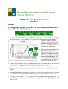 Missouri Department of Natural Resources Division of Energy MISSOURI ENERGY BULLETIN Feb. 14, 2011 Crude Oil U.S. crude oil prices decreased $3.59 to $86.71 per barrel in the past month and stand 13