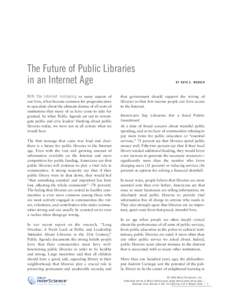 The Future of Public Libraries in an Internet Age With the Internet reshaping so many aspects of our lives, it has become common for prognosticators to speculate about the ultimate demise of all sorts of institutions tha