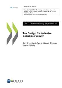 Please cite this paper as:  Brys, B. et al), “Tax Design for Inclusive Economic Growth”, OECD Taxation Working Papers, No. 26, OECD Publishing, Paris. http://dx.doi.org5jlv74ggk0g7-en