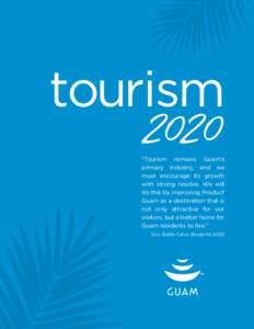 tourism  2020 “Tourism remains Guam’s primary industry, and we