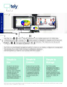 Data Sheet With Tely, it’s easier than ever to instantly collaborate in any huddle space with HD 1080p video conferencing and content sharing. The Tely video endpoint is designed to integrate and connect with the cloud