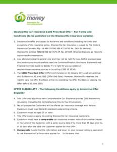 Woolworths Car Insurance $100 Price Beat Offer - Full Terms and Conditions (to be published on the Woolworths Insurance website) 1. Insurance benefits are subject to the terms and conditions including the limits and excl