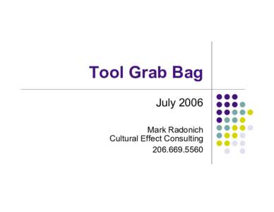 Tool Grab Bag July 2006 Mark Radonich Cultural Effect Consulting[removed]
