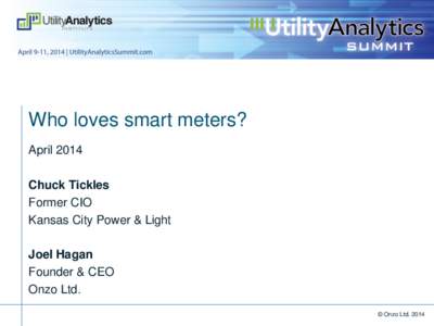 Who loves smart meters? April 2014 Chuck Tickles Former CIO Kansas City Power & Light Joel Hagan