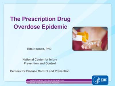 The Prescription Drug Overdose Epidemic Rita Noonan, PhD  National Center for Injury