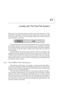 41 Locality and The Fast File System When the U NIX operating system was first introduced, the U NIX wizard himself Ken Thompson wrote the first file system. Let’s call that the “old U NIX file system”, and it was 