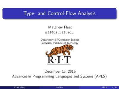 Type- and Control-Flow Analysis Matthew Fluet  Department of Computer Science Rochester Institute of Technolgy