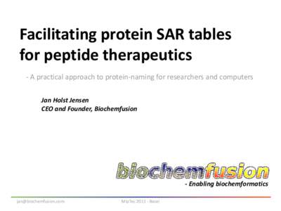 Facilitating protein SAR tables for peptide therapeutics - A practical approach to protein-naming for researchers and computers Jan Holst Jensen CEO and Founder, Biochemfusion