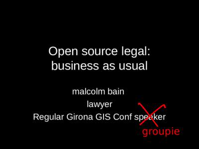 Open source legal: business as usual malcolm bain lawyer Regular Girona GIS Conf speaker