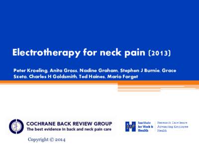 Electrotherapy for neck pain[removed]Peter Kroeling, Anita Gross, Nadine Graham, Stephen J Burnie, Grace Szeto, Charles H Goldsmith, Ted Haines, Mario Forget Copyright © 2014