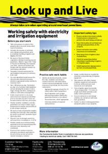 Look up and Live Always take care when operating around overhead powerlines. Working safely with electricity and irrigation equipment