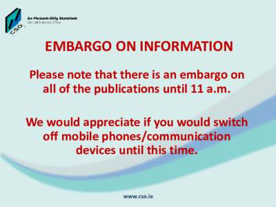 EMBARGO ON INFORMATION Please note that there is an embargo on all of the publications until 11 a.m. We would appreciate if you would switch off mobile phones/communication