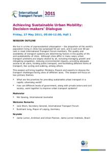 Achieving Sustainable Urban Mobility: Decision-makers’ Dialogue Friday, 27 May 2011, [removed], Hall 1 SESSION OUTLINE We live in a time of unprecedented urbanisation – the proportion of the world’s population li