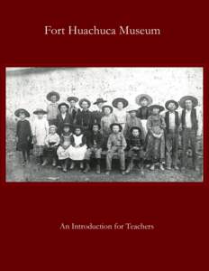 1  FORT HUACHUCA MUSEUM: AN INTRODUCTION FOR TEACHERS CONTENTS SOME BACKGROUND ON THE FORT HUACHUCA MUSEUM ....................... 3