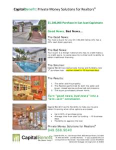 CapitalBenefit: Private Money Solutions for Realtors®  $1,100,000 Purchase in San Juan Capistrano Good News, Bad News... The Good News: You have a buyer for your $1,100,000 listing who has a