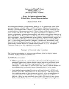 Statement of Mark V. Sykes CEO and Director Planetary Science Institute Before the Subcommittee on Space United States House of Representatives September 10, 2014