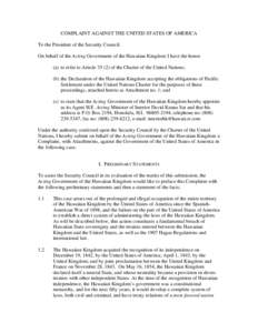 COMPLAINT AGAINST THE UNITED STATES OF AMERICA To the President of the Security Council. On behalf of the Acting Government of the Hawaiian Kingdom I have the honor (a) to refer to Article[removed]of the Charter of the Un