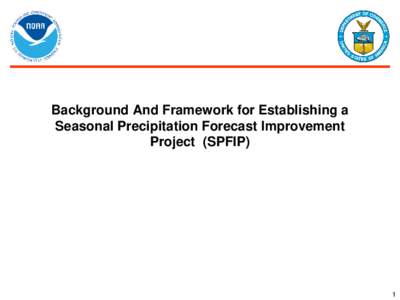 Background And Framework for Establishing a Seasonal Precipitation Forecast Improvement Project (SPFIP) 1