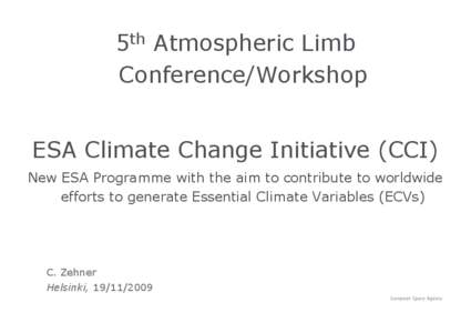5th Atmospheric Limb Conference/Workshop ESA Climate Change Initiative (CCI) New ESA Programme with the aim to contribute to worldwide efforts to generate Essential Climate Variables (ECVs)