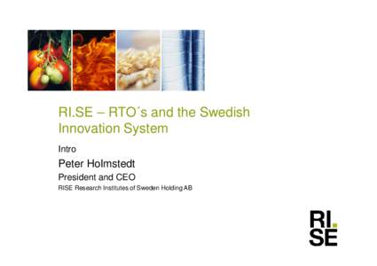 RI.SE – RTO´s and the Swedish Innovation System Intro Peter Holmstedt President and CEO