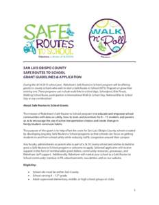 SAN LUIS OBISPO COUNTY SAFE ROUTES TO SCHOOL GRANT GUIDELINES & APPLICATION During the[removed]school year, Rideshare’s Safe Routes to Schools program will be offering grants to county schools who wish to start a Saf