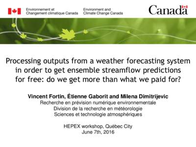 Processing outputs from a weather forecasting system in order to get ensemble streamflow predictions for free: do we get more than what we paid for? Vincent Fortin, Étienne Gaborit and Milena Dimitrijevic Recherche en p
