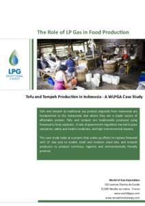 The Role of LP Gas in Food Production  Tofu and Tempeh Production in Indonesia - A WLPGA Case Study Tofu and tempeh (a traditional soy product originally from Indonesia) are fundamental to the Indonesian diet where they 
