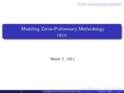 www.oecd.org/els/seminar  Modeling Zeros–Preliminary Methodology OECD  March 2 , 2011
