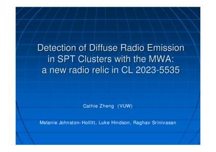 Detection of Diffuse Radio Emission in SPT Clusters with the MWA: a new radio relic in CLCathie Zheng (VUW) Melanie Johnston-Hollitt, Luke Hindson, Raghav Srinivasan