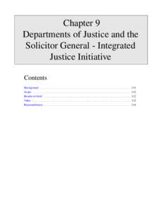Chapter 9 Departments of Justice and the Solicitor General - Integrated Justice Initiative Contents Background . . . . . . . . . . . . . . . . . . . . . . . . . . . . . . . . . . . . . . . . . . . . . . . . . . . . . . .