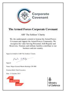 The Armed Forces Corporate Covenant ABF The Soldiers’ Charity We, the undersigned, commit to honour the Armed Forces Covenant and support the Armed Forces Community. We recognise the value Serving Personnel, both Regul