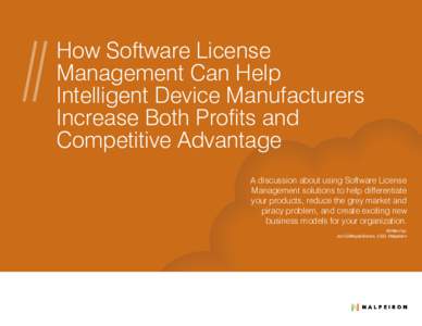 How Software License Management Can Help Intelligent Device Manufacturers Increase Both Profits and Competitive Advantage A discussion about using Software License