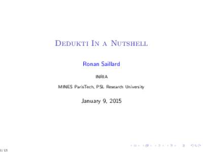 Dedukti In a Nutshell Ronan Saillard INRIA MINES ParisTech, PSL Research University  January 9, 2015