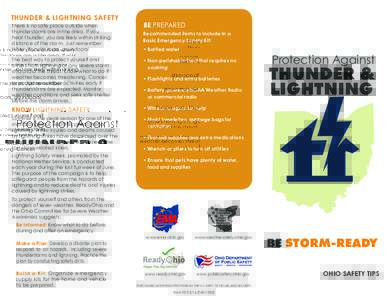 THUNDER & LIGHTNING SAFETY There is no safe place outside when thunderstorms are in the area. If you hear thunder, you are likely within striking distance of the storm. Just remember: When thunder roars, go indoors!