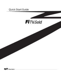 Quick Start Guide  Fi TV Gold Quick Start Guide Welcome to Fi TV! We’re happy that you chose EPB Fiber Optics to bring the best movies, sports, news and television programming into your home – and we will