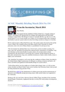 ACSJC Monthly Briefing March 2014 No 154 From the Secretariat, March 2014 Dear Friends, The tragedy that has unfolded in Manus Island was a ‘tragedy waiting to happen’, according to the national body for refugees and