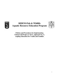 RI DEM/Fish and Wildlife- Aquatic Resource Education Program, Policies and Procedures for Implementing Federal Aid Project, F-42-E, Approach No. 4, Angling Education for Youths and Families