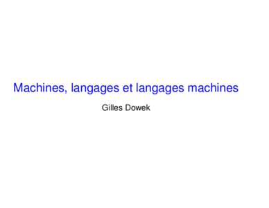 Machines, langages et langages machines Gilles Dowek I. De quoi est compose´ un ordinateur  L’architecture de Von Neumann