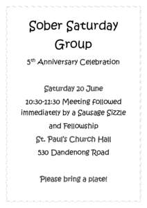 Sober Saturday Group 5th Anniversary Celebration Saturday 20 June 10:30-11:30 Meeting followed immediately by a Sausage Sizzle