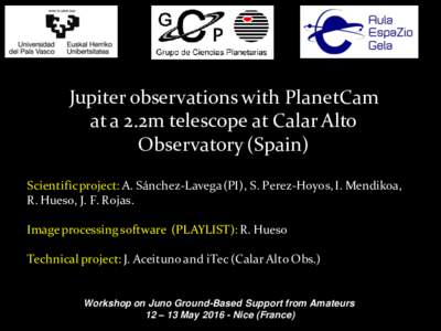 Jupiter observations with PlanetCam at a 2.2m telescope at Calar Alto Observatory (Spain) Scientific project: A. Sánchez-Lavega (PI), S. Perez-Hoyos, I. Mendikoa, R. Hueso, J. F. Rojas. Image processing software (PLAYLI