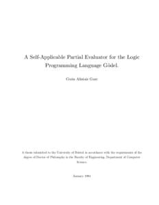 A Self-Applicable Partial Evaluator for the Logic Programming Language G¨odel. Corin Alistair Gurr A thesis submitted to the University of Bristol in accordance with the requirements of the degree of Doctor of Philosoph