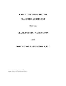 CABLE TELEVISION SYSTEM FRANCHISE AGREEMENT Between  CLARK COUNTY, WASHINGTON