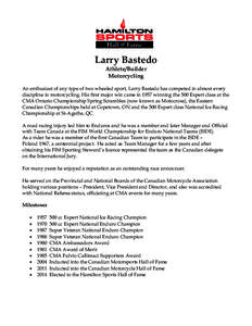Larry Bastedo Athlete/Builder Motorcycling An enthusiast of any type of two wheeled sport, Larry Bastedo has competed in almost every discipline in motorcycling. His first major win came in 1957 winning the 500 Expert cl