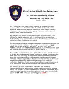 Fond du Lac City Police Department SEX OFFENDER INFORMATION BULLETIN PREPARED BY: Chief William Lamb October 5, 2012  The Fond du Lac Police Department is releasing the following information