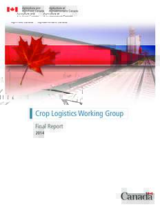 Crop Logistics Working Group Final Report 2014 Crop Logistics Working Group - Final Report © Her Majesty the Queen in Right of Canada, represented by the Minister of Agriculture and Agri-Food, (2014)