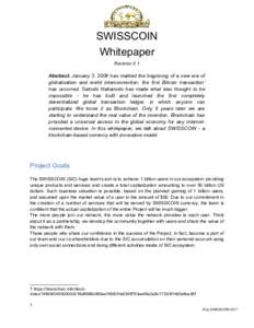 SWISSCOIN Whitepaper Revision 0.1 Abstract. January 3, 2009 has marked the beginning of a new era of globalisation and world interconnection: the first Bitcoin transaction 1