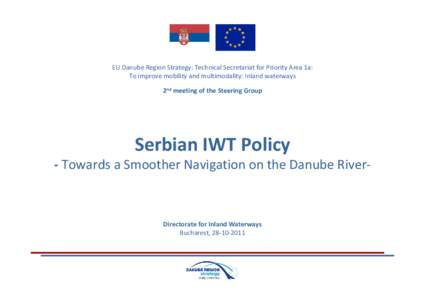 EU Danube Region Strategy: Technical Secretariat for Priority Area 1a: To improve mobility and multimodality: Inland waterways 2nd meeting of the Steering Group Serbian IWT Policy ‐ Towards a Smo