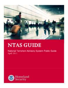 NTAS GUIDE National Terrorism Advisory System Public Guide April 2011 The National Terrorism Advisory System