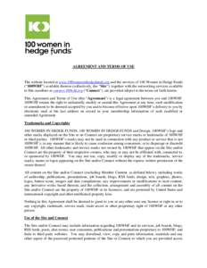 AGREEMENT AND TERMS OF USE  The website located at www.100womeninhedgefunds.org and the services of 100 Women in Hedge Funds (“100WHF”) available thereon (collectively, the “Site”), together with the networking s